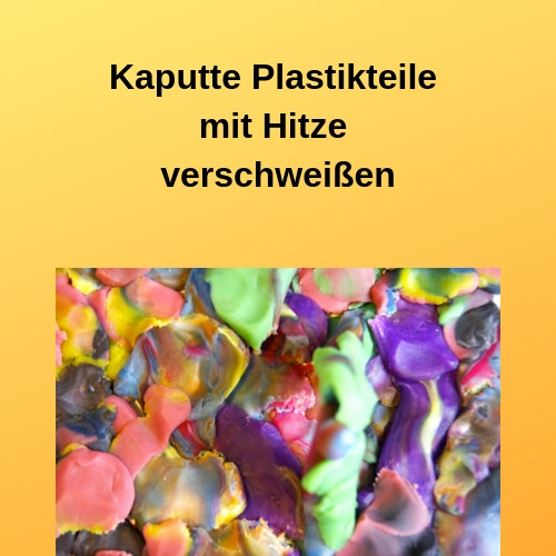 Reparieren statt wegwerfen Kaputte Plastikteile mit Hitze verschweißen