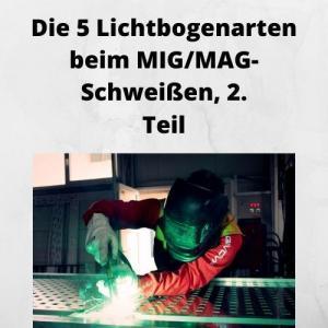 Die 5 Lichtbogenarten beim MIG_MAG-Schweißen, 2. Teil