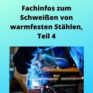 Fachinfos zum Schweißen von warmfesten Stählen, Teil 4