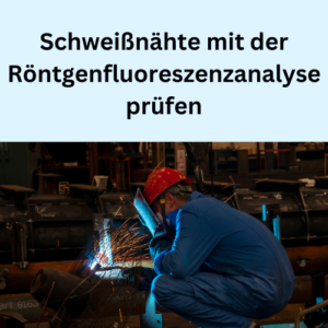 Schweißnähte mit der Röntgenfluoreszenzanalyse prüfen