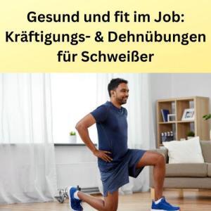 Gesund und fit im Job Kräftigungs- & Dehnübungen für Schweißer